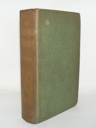Item #58054 THE LIFE OF CHARLOTTE BRONTE Reprinted From The First Edition And Edited With An...