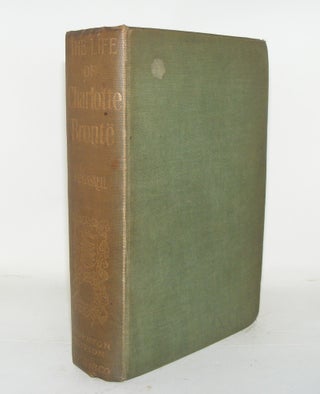 Item #58054 THE LIFE OF CHARLOTTE BRONTE Reprinted From The First Edition And Edited With An...