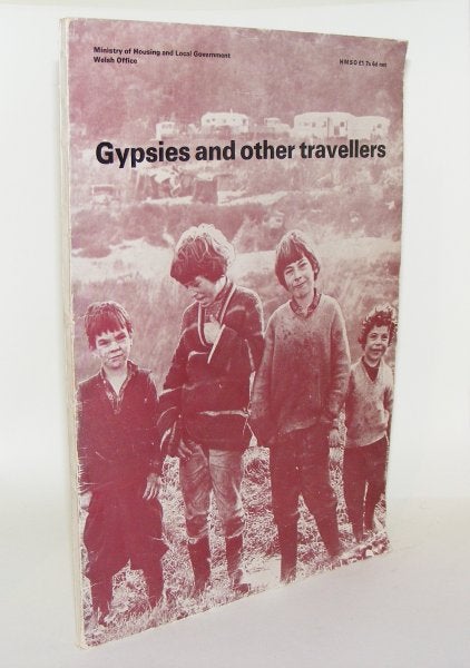 Ministry of Housing and Local Government - Gypsies and Other Travellers a Report of a Study Carried out in 1965 and 1966 by a Sociological Research Section of the Ministry of Housing and Local Government