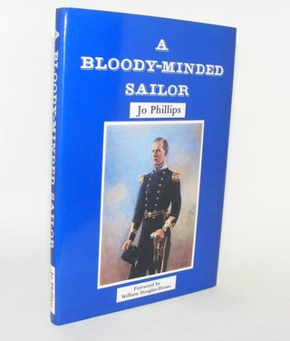 Item #82092 A BLOODY-MINDED SAILOR. PHILLIPS Jo