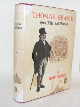 Item #83743 THOMAS BEWICK His Life and Times. ROBINSON Robert