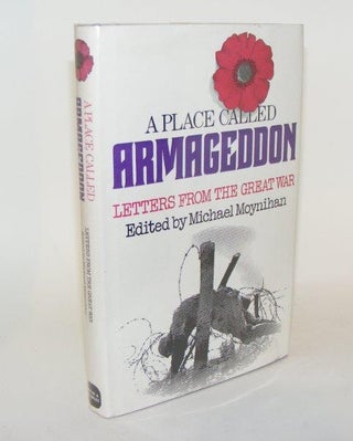 Item #84300 A PLACE CALLED ARMAGEDDON Letters from the Great War. MOYNIHAN Michael