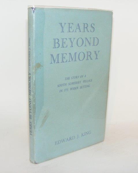 KING Edward J. - Years Beyond Memory the Story of a South Somerset Village in Its Wider Setting