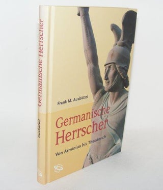 Item #85105 GERMANISCHE HERRSCHER Von Arminius bis Theoderich. AUSBÜTTEL Frank M