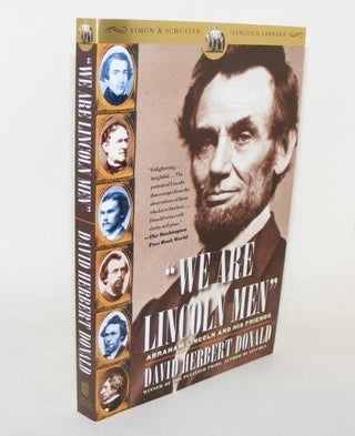 Item #85989 WE ARE LINCOLN MEN Abraham Lincoln and His Friends. DONALD David Herbert