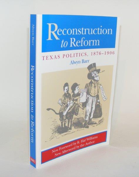 Item #86655 RECONSTRUCTION TO REFORM Texas Politics 1876 - 1906. BARR Alwyn.