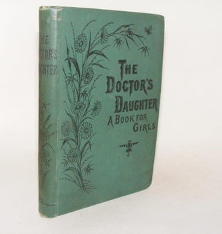 Item #87652 THE DOCTOR'S DAUGHTER Or the Story of Franziska Feldheim a Book for Girls. CLARKE...