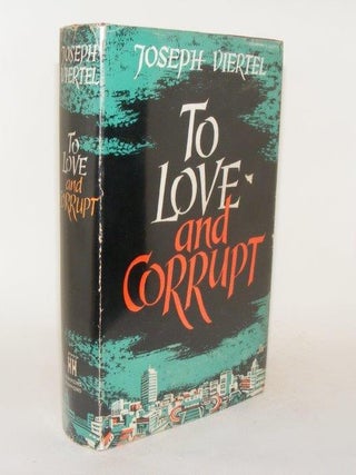 TO LOVE AND CORRUPT. VIERTEL Jospeh.