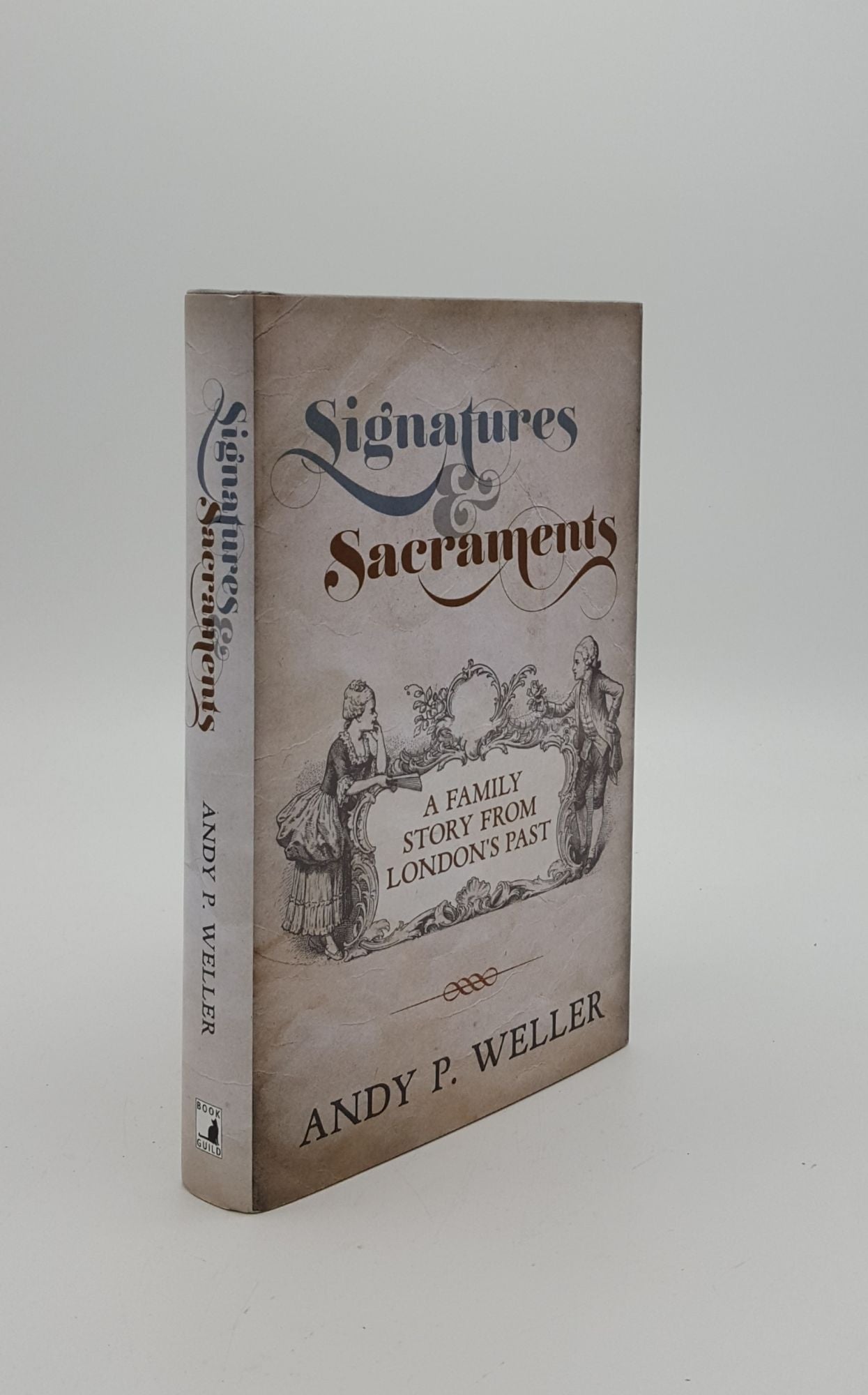 WELLER Andy - Signatures and Sacraments a Family Story from London's Past