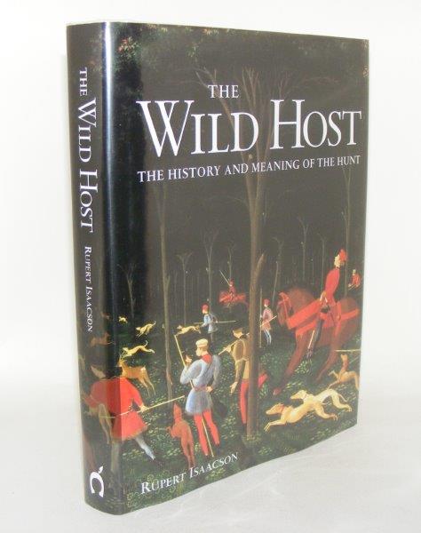 Item #90821 THE WILD HOST The History and Meaning of the Hunt. ISAACSON Rupert.