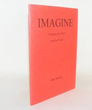 Item #90953 IMAGINE Changing Your Mind And the World. NEWSON John