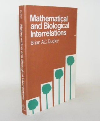 Item #91152 MATHEMATICAL AND BIOLOGICAL INTERRELATIONS. DUDLEY Brian A. C