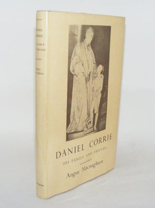 Item #95744 DANIEL CORRIE His Family and Friends. MACNAGHTEN Angus