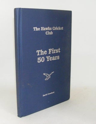 Item #96140 THE HAWKS CRICKET CLUB The First 50 Years. CRAWFORD David
