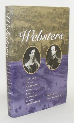 Item #99517 THE WEBSTERS Letters of an American Army Family in Peace and War 1836 - 1853. BAKER...