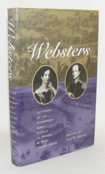 Item #99517 THE WEBSTERS Letters of an American Army Family in Peace and War 1836 - 1853. BAKER Van R.