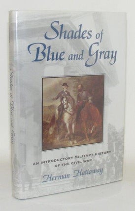 Item #99537 SHADES OF BLUE AND GRAY An Introductory Military History Of The Civil War. HATTAWAY...