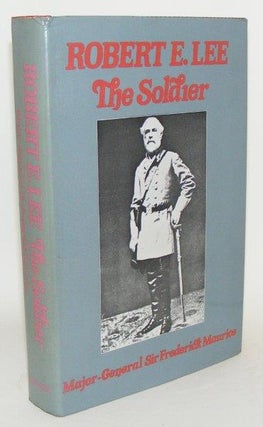 Item #99810 ROBERT E. LEE The Soldier. MAURICE Major-General Sir Frederick